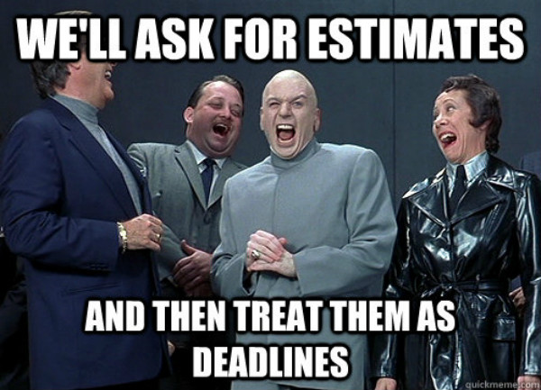 Bad boss meme: ‘We’ll ask for estimates and then treat them as deadlines.’