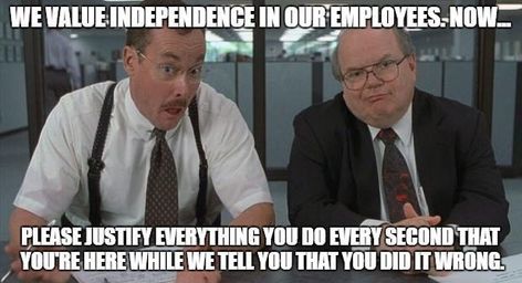 Bad boss meme: ‘We value independence in our employees. Now… Please justify everything you do every second that you’re here while we tell you that you did it wrong.’